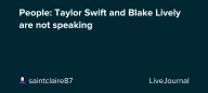 People: Taylor Swift and Blake Lively are not speaking : ohnotheydidnt