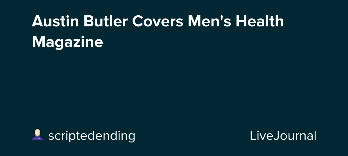 Austin Butler Covers Men's Health Magazine: ohnotheydidnt