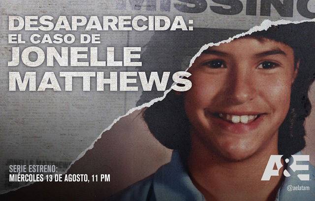 A&E estrena el documental de dos partes “Desaparecida: el caso de Jonelle Matthews”