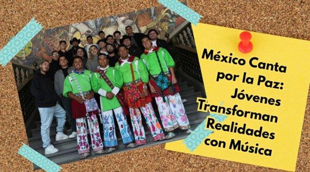 México Canta por la Paz: Jóvenes Transforman Realidades con Música