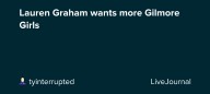 Lauren Graham wants more Gilmore Girls: ohnotheydidnt