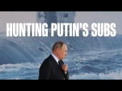 Hunting Putin's Submarines...