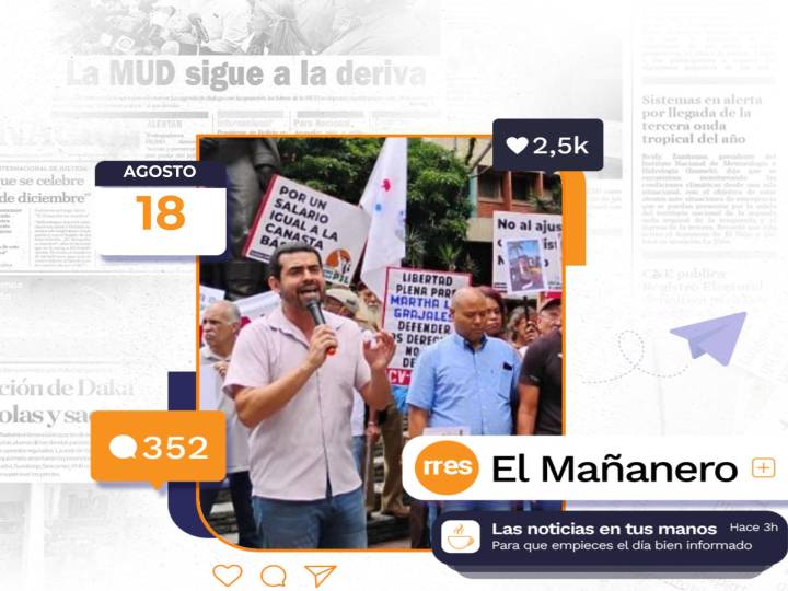 El Mañanero del 18 de agosto: Represión contra sindicalistas se agudiza en Venezuela