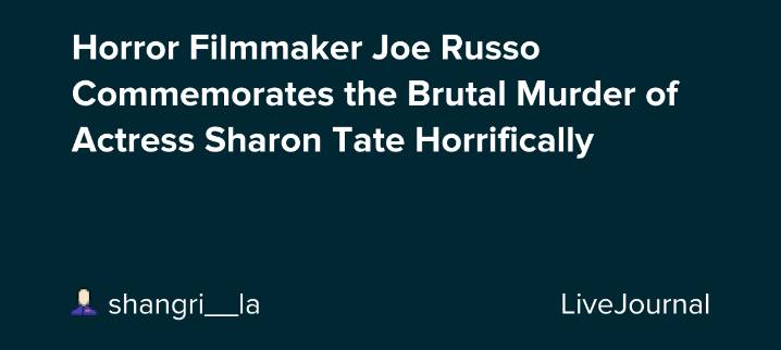 Horror Filmmaker Joe Russo Commemorates the Brutal Murder of Actress Sharon Tate Horrifically: ohnotheydidnt