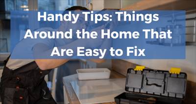 Handy Tips: Things Around the Home That Are Easy to Fix