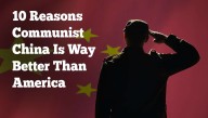 10 Undeniable Reasons Communist China Is Way Better Than America