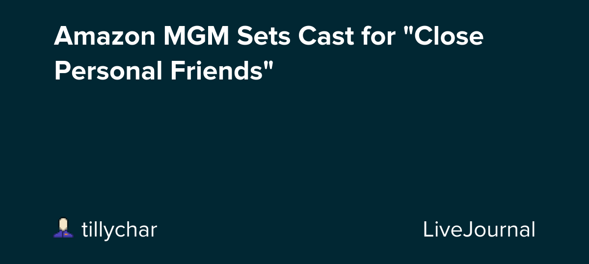 Amazon MGM Sets Cast for "Close Personal Friends": ohnotheydidnt