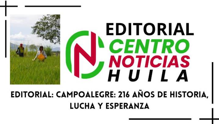 Editorial: Campoalegre: 216 años de historia, lucha y esperanza