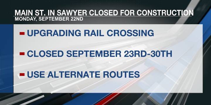 Main Street in Sawyer to close for railroad crossing construction