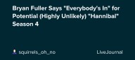 Bryan Fuller Says "Everybody's In" for Potential (Highly Unlikely) "Hannibal" Season 4 : ohnotheydidnt