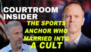 COURTROOM INSIDER | The TV sports anchor who says he married into a cult