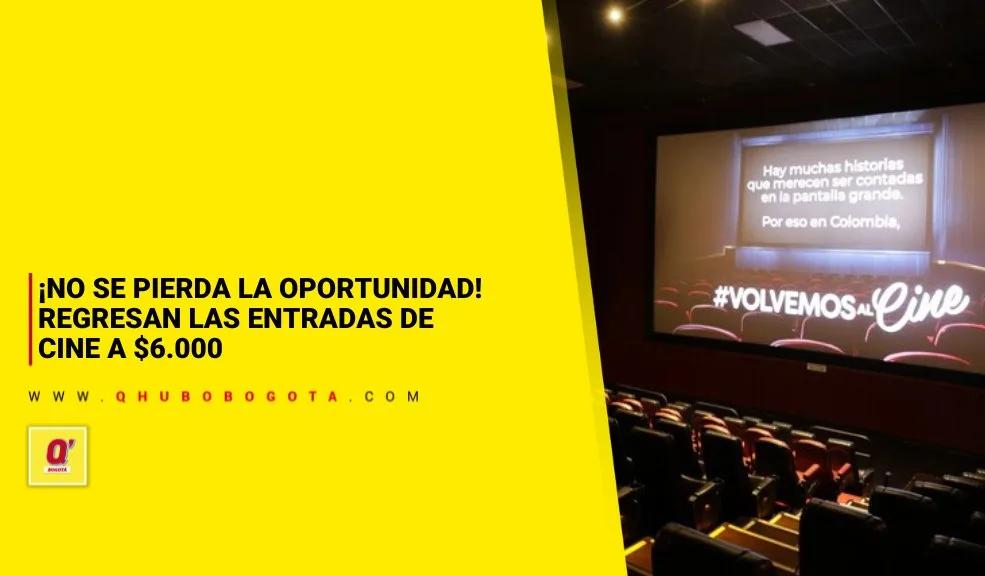 ¡No se pierda la oportunidad! Regresan las entradas de cine a $6.000