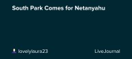 South Park Comes for Netanyahu: ohnotheydidnt