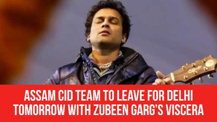Assam CID Team to Leave for Delhi Tomorrow with Zubeen Garg’s Viscera