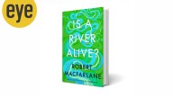 In Is a River Alive? Robert MacFarlane deliberates if water bodies are meant for human use