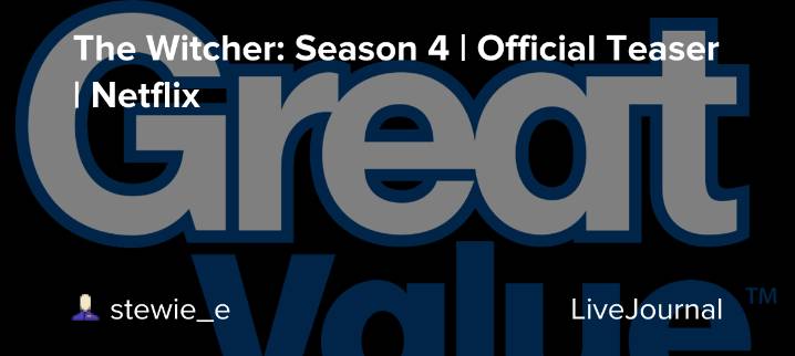 The Witcher: Season 4 | Official Teaser | Netflix: ohnotheydidnt — LiveJournal