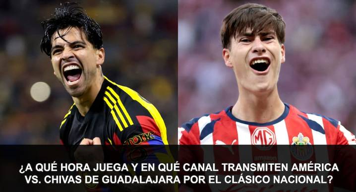 ¿A qué hora juega y en qué canal transmiten Club América vs. Chivas de Guadalajara por el Clásico Nacional?