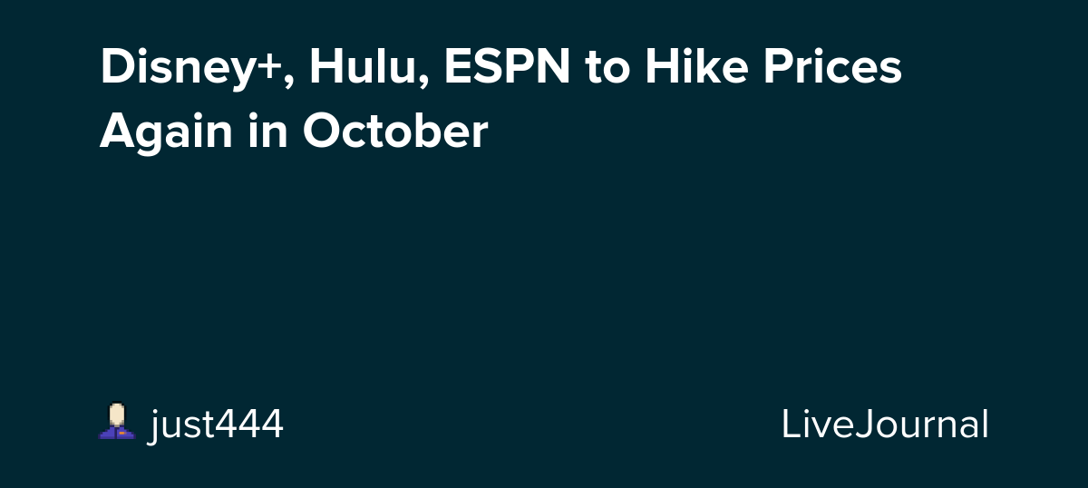 Disney+, Hulu, ESPN to Hike Prices Again in October: ohnotheydidnt