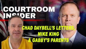 COURTROOM INSIDER | Chad Daybell’s prison letters, Mike King and Gabby Petito’s parents