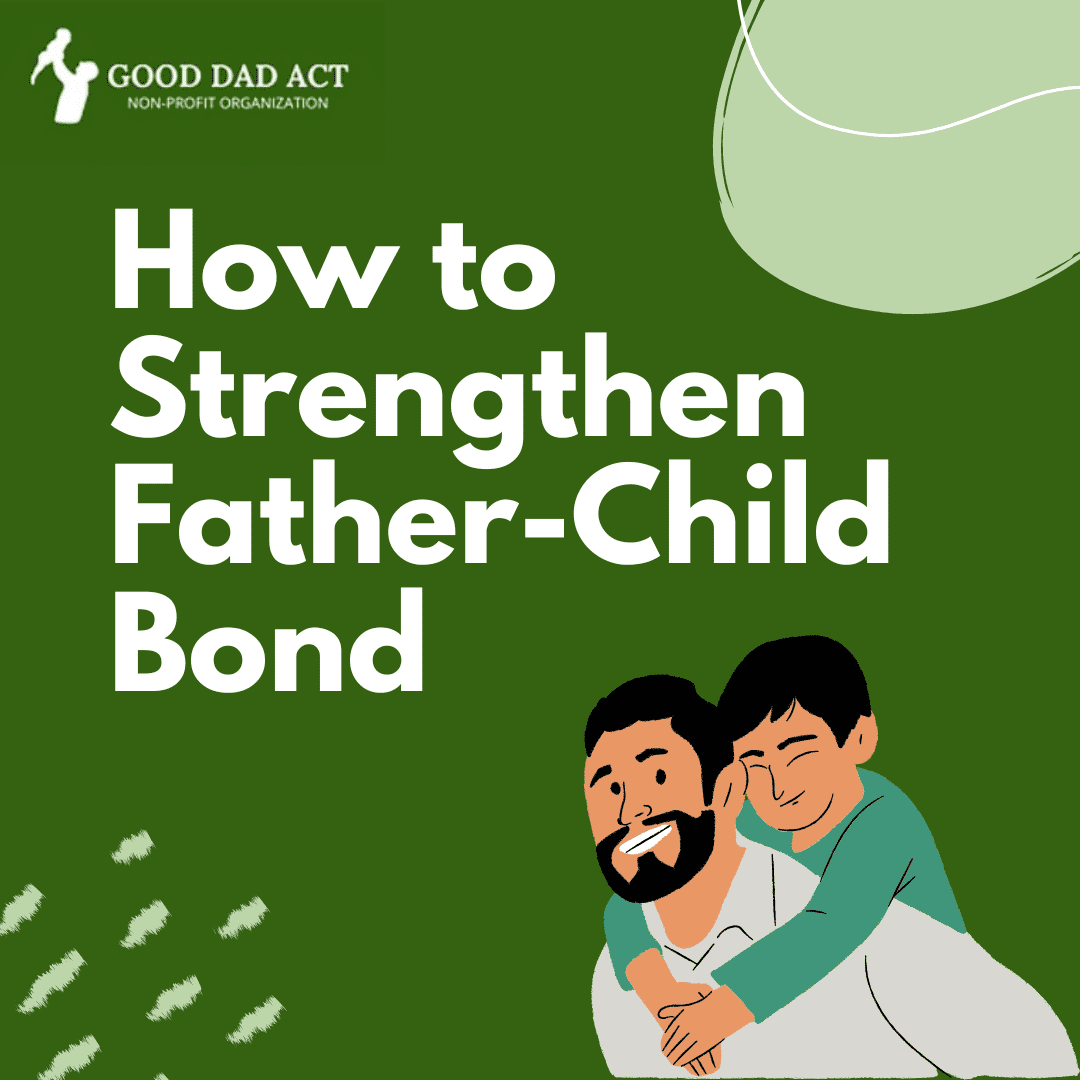 The Good Dad Act: A Movement for Fathers, Families, and Our Future