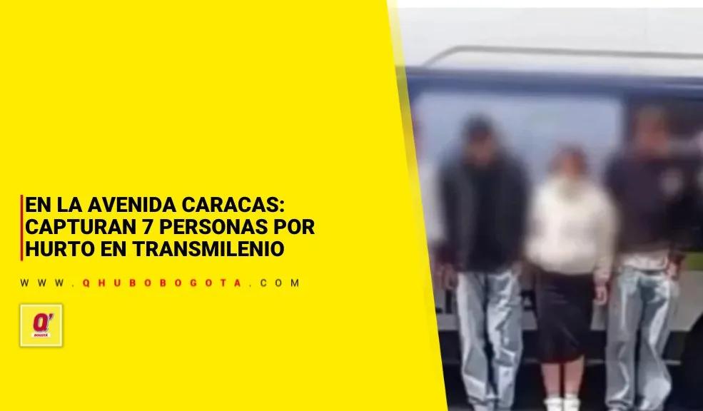 En la Caracas: Capturan 7 personas por hurto en TransMilenio