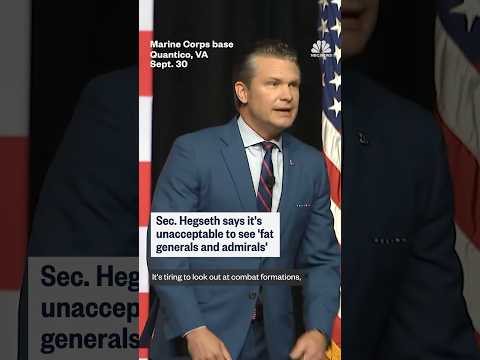 Pete Hegseth says it's unacceptable to see 'fat generals and admirals'