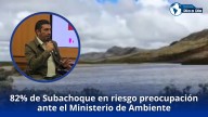82% de Subachoque en riesgo preocupaciones ante el Ministerio de Ambiente