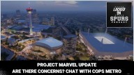 Project Marvel update: Are there concerns? A chat with COPS Metro