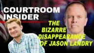 COURTROOM INSIDER | The bizarre disappearance of Jason Landry