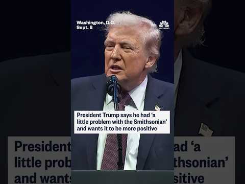 President Trump says he had 'a little problem with the Smithsonian' and wants it to be more positive