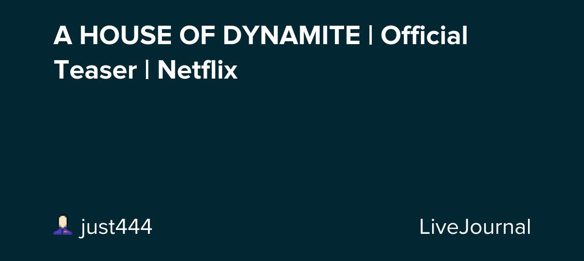 A HOUSE OF DYNAMITE | Official Teaser | Netflix : ohnotheydidnt — LiveJournal