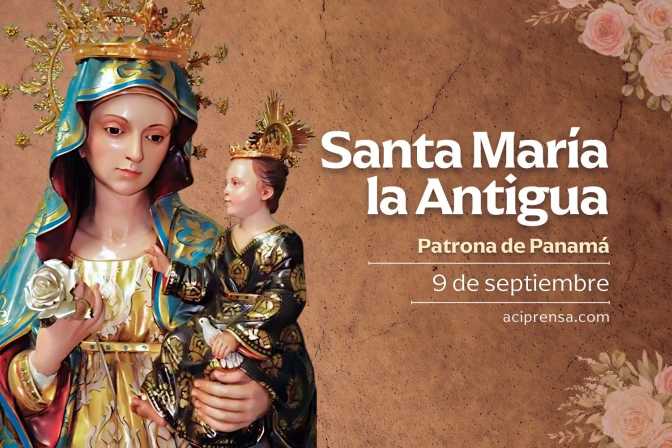 Hoy la República de Panamá celebra a su patrona, Santa María la Antigua
