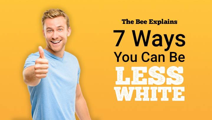 7 Ways You Can Be Less White