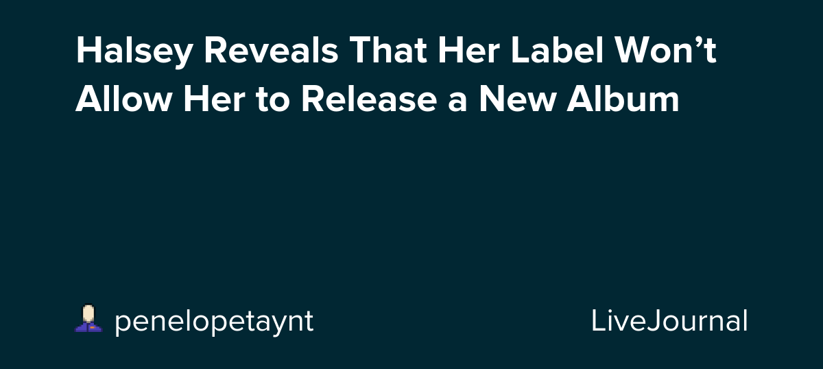 Halsey Reveals That Her Label Won’t Allow Her to Release a New Album: ohnotheydidnt