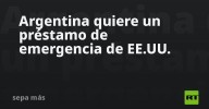 Argentina quiere un préstamo de emergencia de EE.UU.