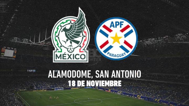 México vs. Paraguay en San Antonio; amistoso rumbo al Mundial 2026