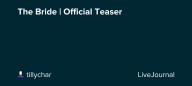 The Bride | Official Teaser : ohnotheydidnt — LiveJournal