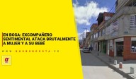 En Bosa: excompañero sentimental ataca brutalmente a mujer y a su bebé