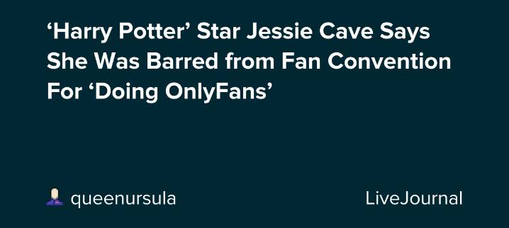 ‘Harry Potter’ Star Jessie Cave Says She Was Barred from Fan Convention For ‘Doing OnlyFans’: ohnotheydidnt