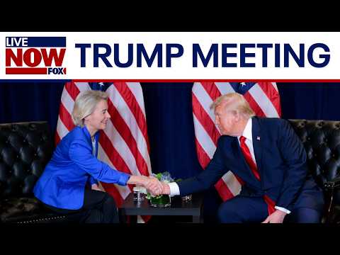 Trump meets with European Commission President Ursula von der Leyen