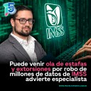 Puede venir ola de estafas y extorsiones por robo de millones de datos de IMSS, advierte especialista