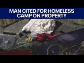 Man cited for homeless camp on his property he can't remove