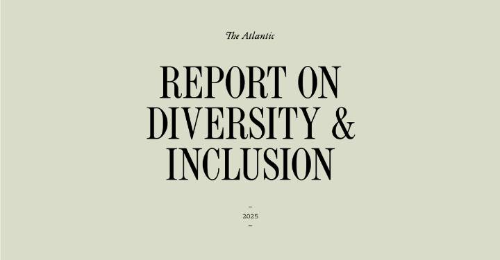 The Atlantic’s 2025 Report on Diversity & Inclusion