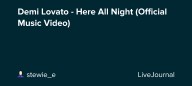 Demi Lovato - Here All Night (Official Music Video) : ohnotheydidnt — LiveJournal