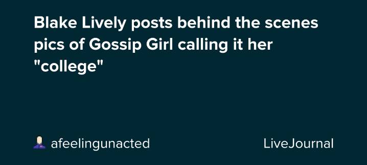 Blake Lively posts behind the scenes pics of Gossip Girl calling it her "college": ohnotheydidnt