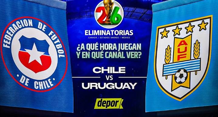 ¿A qué hora juegan Chile vs Uruguay y qué canal transmite las Eliminatorias 2026?
