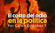 El costo del odio en la política. Por Caleb Ordóñez T.