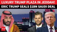 Trump Woos MBS After Nuclear Snub? Family Seals $1Bn PLAZA DEAL With Saudi Arabia I Details