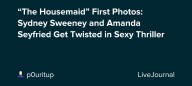 “The Housemaid” First Photos: Sydney Sweeney and Amanda Seyfried Get Twisted in Sexy Thriller: ohnotheydidnt