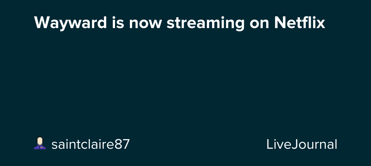 Wayward is now streaming on Netflix : ohnotheydidnt
